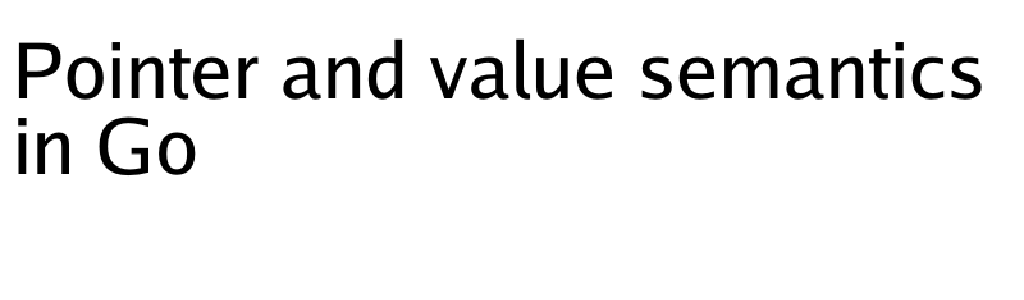 Pointer and value semantics in Go · Developer 2.0
